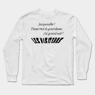 Jacquouille! Pass me the gourd, I'm very thirsty! Long Sleeve T-Shirt